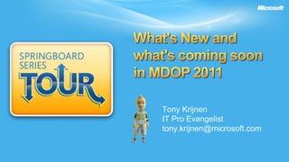 What's New and what's coming soonin MDOP 2011,[object Object],Tony Krijnen,[object Object],IT Pro Evangelist,[object Object],tony.krijnen@microsoft.com,[object Object]