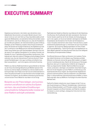 White Paper AppAgile
4
ExecutiveSummary
Digitalisierung hat bereits in den letzten zwei Jahrzehnten einen
tiefgreifenden ökonomischen und sozialen Wandel induziert. Doch
derzeit nimmt sie noch mehr Fahrt auf. Neue Geschäftsmodelle schnell
agierender Wettbewerber und verändertes Verbraucherverhalten setzen
die Unternehmen unter Druck. Bislang war es so, dass die Fachabteilun-
gen ihre Wünsche äußerten, die Unternehmensführung deren Erfüllung
bewilligte und die IT-Abteilung umsetzte. Dieser Prozess konterkariert
jedoch die Dynamik der heutigen Entwicklung. Die Digitalisierung rückt
die IT zunehmend in den Mittelpunkt der Unternehmensstrategie und
fordert neues Denken plus mehr Geschwindigkeit. Demnach muss sich
die interne IT vom reaktiven Dienstleister hin zum aktiven Promoter und
Gestalter für neue, IT-getriebene Business-Ideen transformieren. Dies
bedeutet auch, dass eine moderne IT-Strategie schnell verfügbare Services
einbinden muss. Aus der Unternehmens-IT wird eine Service-IT. Diese
versetzt Fachabteilungen in die Lage, kurzfristig und einfacher neue
Ideen auszuprobieren – auch ohne eigenes, technisches Know-how.
Plattform as a Service (PaaS) beschreibt ein ganzes Bündel von Services
aus der Cloud. Die bisherige Betrachtung als Mittelteil zwischen Infra-
structure as a Service (IaaS) und Software as a Service (SaaS) ist eher
technischer Natur. Doch PaaS ist viel mehr als eine funktionale Ebene in
einem Cloud-Servicemodell. Es ist das Kernstück eines komplett neuen,
modularen Eco-Systems, das die effektive Unterstützung des Business
und eine kürzere Time to Market für neue Ideen mit sich bringt.
Beispiele aus der Praxis belegen, wie business-
orientiert und effizient ein solches Eco-System
sein kann, das verschiedene Einzellösungen
unterschiedlicher Softwarehersteller modular auf
einer Plattform verknüpft und betreibt.
PaaS bietet einer Vielzahl von Branchen neue Optionen für die Entwicklung
ihres Business. Der Einzelhandel steht dafür exemplarisch. Das Internet
hat den Handel, sowohl bei der Art der Anbieter, der Verkaufswege als
auch in der Logistik, von Grund auf verändert. Jetzt beginnen die Retailer,
beispielsweise das Smartphone ihrer Kunden als Vertriebskanal zu
nutzen. Innovative Unternehmen sehen diesen Trend als Chance, sowohl
bestehende Kundenbeziehungen zu intensivieren als auch neue Kunden
zu gewinnen. Ob Couponing, Bewegungsanalysen am Point of Sales
oder Proximity-Marketing – hierfür kommen ganz neue Applikationen ins
Spiel. Möglich geworden sind diese Business-Tools durch die intelligente
Verknüpfung mit komplementärer Software.
Die effiziente Nutzung von Daten aus Sensoren ist ein weiteres Thema,
das mittels Einbindung in ein Eco-System neue Potentiale erschließt.
Milliarden von Sensoren sind auf der ganzen Welt installiert und täglich
kommen hunderttausende dazu. Etwa für die Vernetzung von Fahrzeugen,
Maschinen oder auch im medizinischen Umfeld für den Umgang mit
Daten aus diagnostischen Geräten. Machine-to-Machine-Lösungen
messen, produzieren, übertragen und verarbeiten diese Datenmengen.
Aber erst mit der Integration auf einer Plattform und Anbindung an die
Systemlandschaft wird es möglich, die entsprechenden Applikationen
passend zusammenzuführen sowie die analysierten und aufbereiteten
Daten in unterschiedlichste Unternehmensprozesse einfließen zu lassen.
PaaS sorgt dafür, dass aus M2M eine Technologie mit echtem Business-
Mehrwert wird.
PaaS als Eco-System erlaubt einen neuen Umgang mit der IT, der aus
dem Zusammenspiel von IT-Bereich, Fachabteilungen, Unternehmens-
führung, Softwareherstellern und IT-Providern entsteht. Clever geplant,
fokussiert eingesetzt und effizient betrieben, wird PaaS als modulares
Eco-System zu einem wichtigen, strategischen Instrument der Unter-
nehmensführung.
 