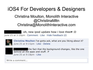 iOS4 For Developers & Designers
  Christina Moulton, Monolith Interactive
             @ChristinaMltn
   Christina@MonolithInteractive.com
 