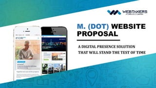 M. (DOT) WEBSITE
PROPOSAL
A DIGITAL PRESENCE SOLUTION
THAT WILL STAND THE TEST OF TIME
 