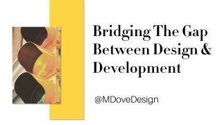 Bridging The Gap Between Design & Development - Meghan Dove