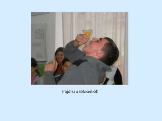 Fújd ki a öéő!
 