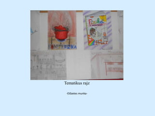 Tematikus rajz
-Előzetes munka-
 