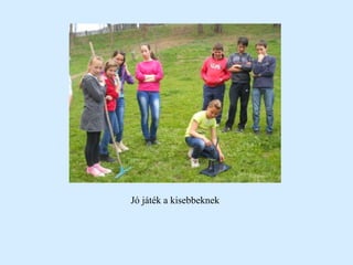 Jó játék a kisebbeknek
 