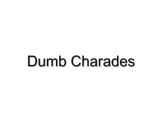 Dumb Charades

 