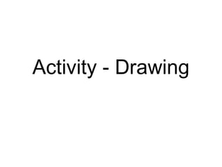 Activity - Drawing

 
