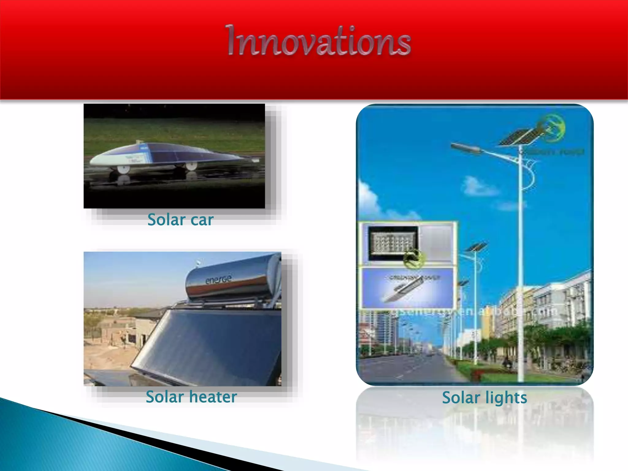 Solar car
Solar heater Solar lights
 