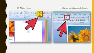 10. Añade vídeos. 11. Elige un buen tamaño de fuente.
 