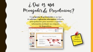 Un programa de presentación es un tipo
de software o aplicación informática utilizada
principalmente para mostrar o exponer
información mediante un conjunto
de diapositivas.
El más
común es
Powerpoint
 