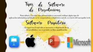 Para editar o ejecutar una presentación es necesario utilizar algún tipo de
aplicación informática instalado en la computadora o dispositivo móvil, o a través del navegador web.
Es aquel en el cual solo se encuentra a disposición de su
desarrollador y no se permite su libre modificación.
 