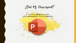 Se trata de un software que permite
realizar presentaciones a través de diapositivas.
 