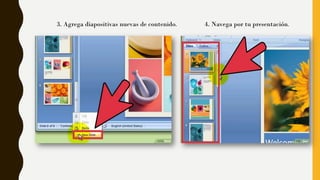 3. Agrega diapositivas nuevas de contenido. 4. Navega por tu presentación.
 