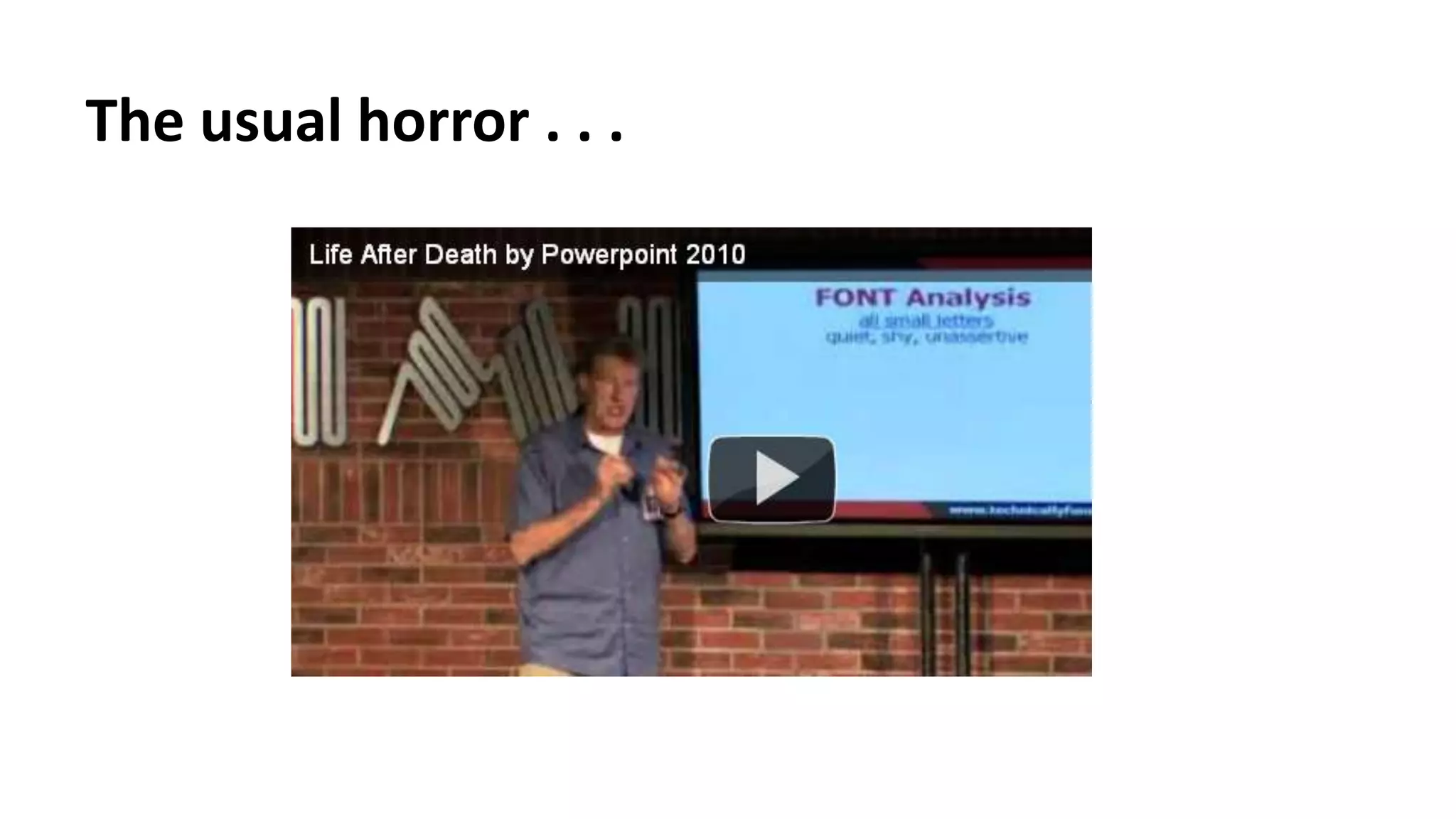 The usual horror . . .
 