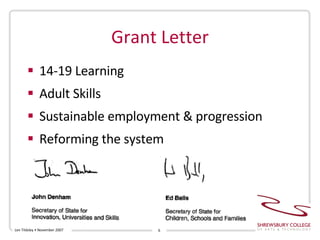 Grant Letter 14-19 Learning Adult Skills Sustainable employment & progression Reforming the system Len Tildsley • November 2007 