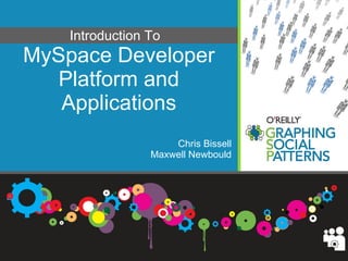 MySpace Developer Platform and Applications Chris Bissell Maxwell Newbould Introduction To   