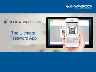 The Ultimate
      Password App




© 2013 - VASCO Data Security
 