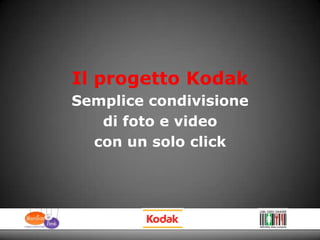 Il progetto Kodak  Semplice condivisione di foto e video con un solo click 