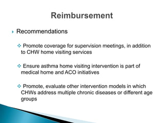 

Recommendations
 Promote coverage for supervision meetings, in addition
to CHW home visiting services
 Ensure asthma ...