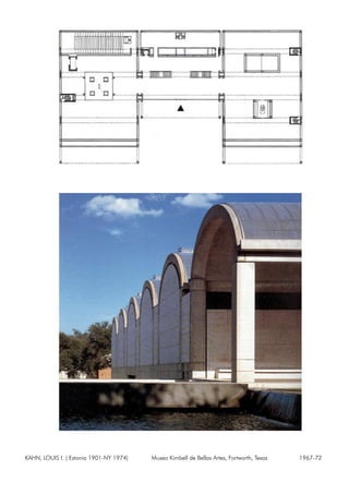 KAHN, LOUIS I. ( Estonia 1901-NY 1974) Museo Kimbell de Bellas Artes, Fortworth, Texas 1967-72
 