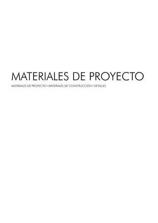 MATERIALES DE PROYECTO
MATERIALES DE PROYECTO l MATERIALES DE CONSTRUCCIÓN l DETALLES
 