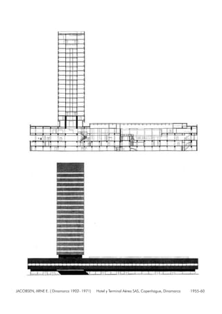 JACOBSEN, ARNE E. ( Dinamarca 1902- 1971) Hotel y Terminal Aérea SAS, Copenhague, Dinamarca 1955-60
 