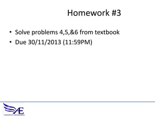 Homework #3
• Solve problems 4,5,&6 from textbook
• Due 30/11/2013 (11:59PM)

 