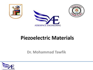 Piezoelectric Materials
Dr. Mohammad Tawfik

 