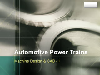 Automotive Power Trains Machine Design & CAD - I 