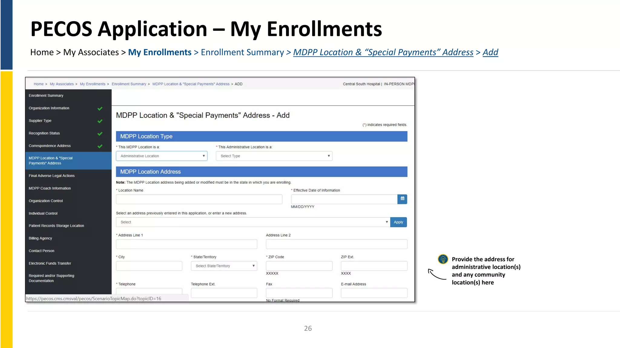 PECOS Application – My Enrollments
Home > My Associates > My Enrollments > Enrollment Summary > MDPP Location & “Special Payments” Address > Add
Provide the address for
administrative location(s)
and any community
location(s) here
26
 