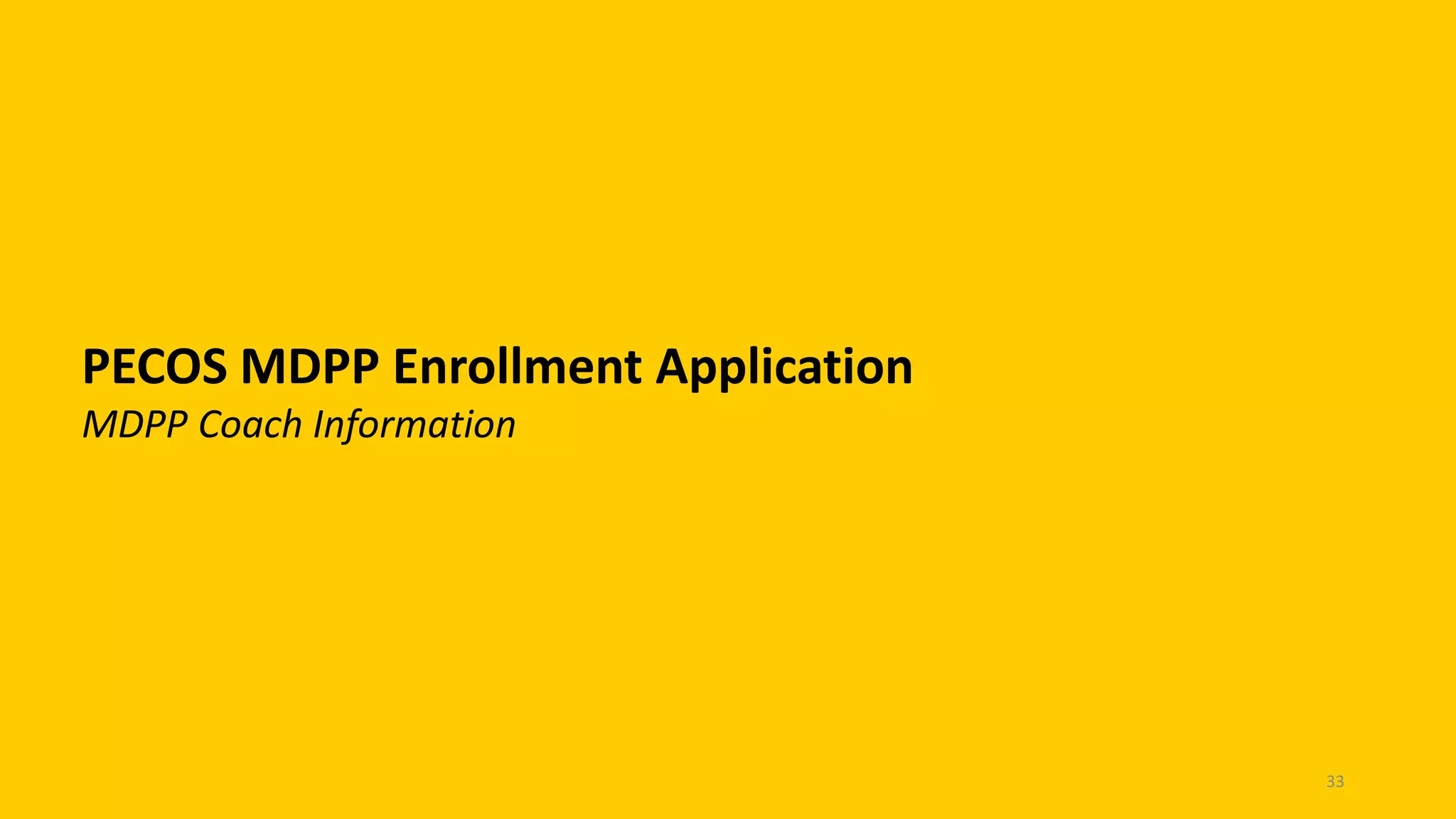 PECOS MDPP Enrollment Application
MDPP Coach Information
33
 