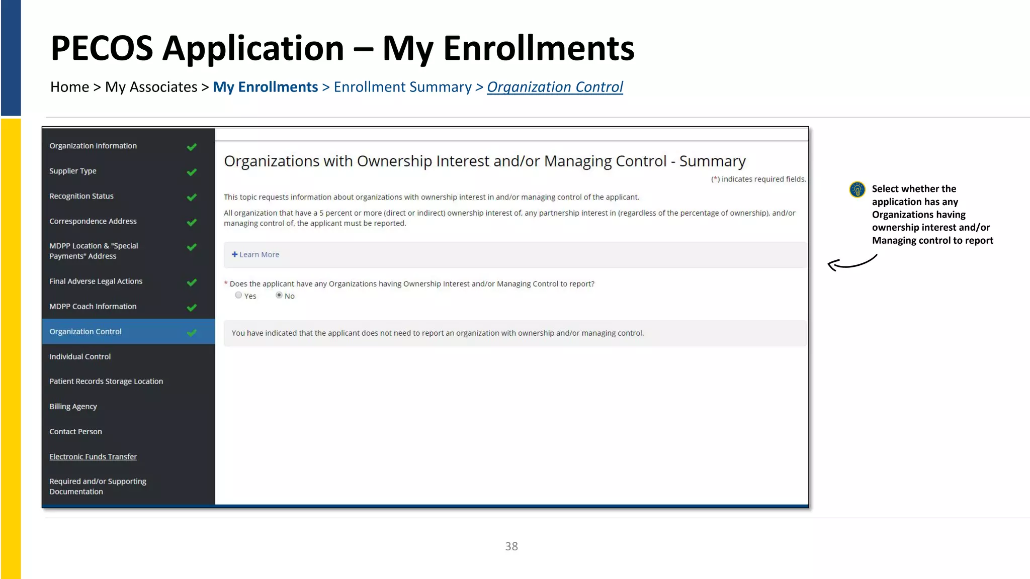 PECOS Application – My Enrollments
Home > My Associates > My Enrollments > Enrollment Summary > Organization Control
Select whether the
application has any
Organizations having
ownership interest and/or
Managing control to report
38
 
