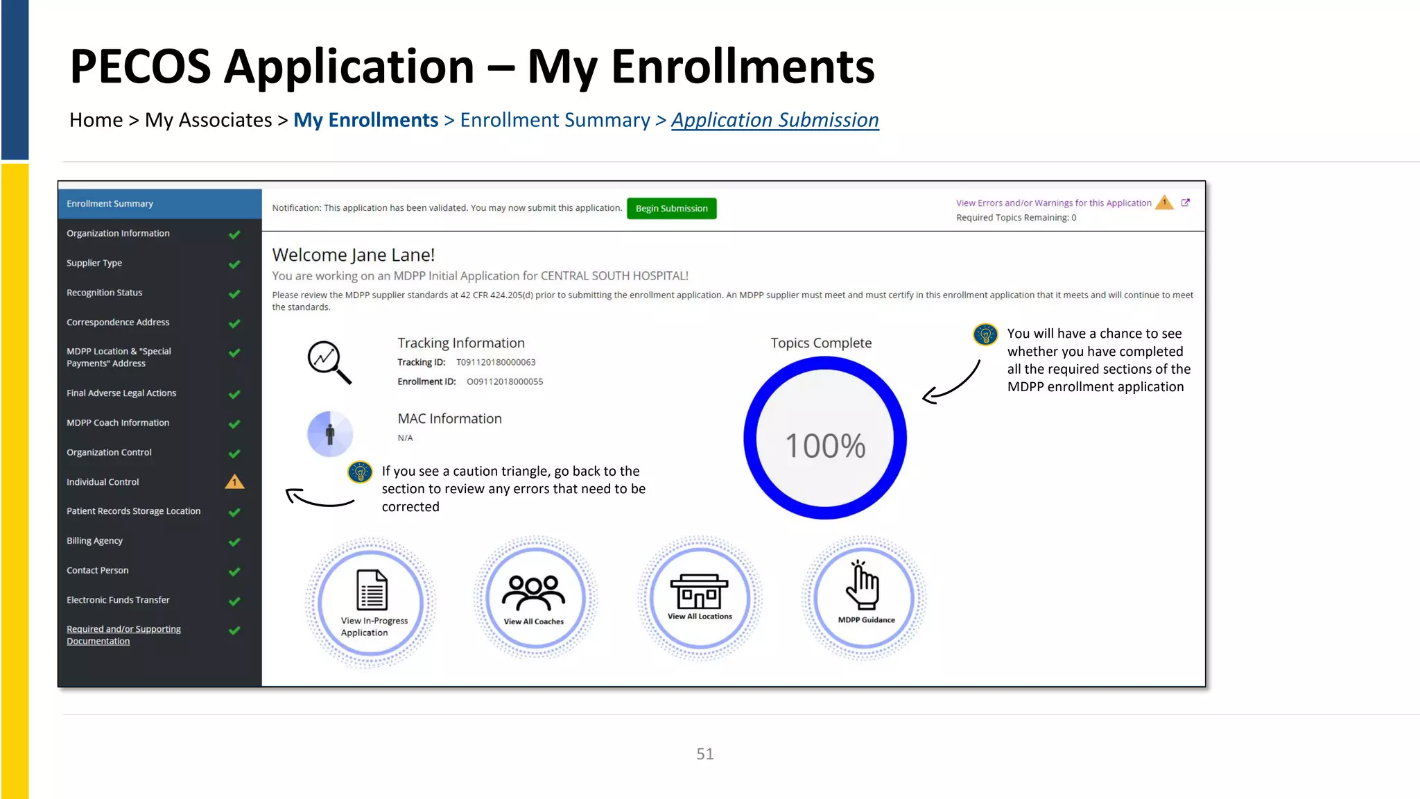 PECOS Application – My Enrollments
Home > My Associates > My Enrollments > Enrollment Summary > Application Submission
You will have a chance to see
whether you have completed
all the required sections of the
MDPP enrollment application
If you see a caution triangle, go back to the
section to review any errors that need to be
corrected
51
 