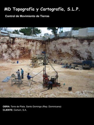 MD Topografía y Cartografía, S.L.P.
  Control de Movimiento de Tierras




OBRA: Torre de Plata. Santo Domingo (Rep. Domin...