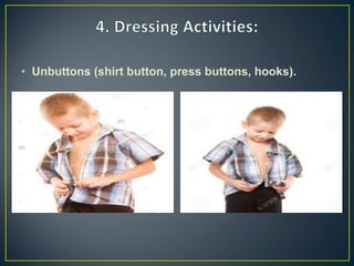 • Unbuttons (shirt button, press buttons, hooks).
 