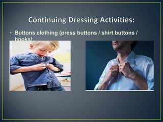 • Buttons clothing (press buttons / shirt buttons /
hooks).
 