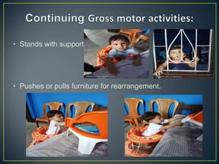 • Stands with support.
• Pushes or pulls furniture for rearrangement.
 