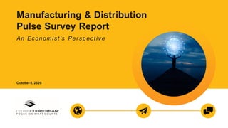 Manufacturing & Distribution
Pulse Survey Report
An Economist’s Perspective
October8, 2020
 