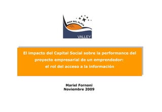 Mariel Fornoni Noviembre 2009 El impacto del Capital Social sobre la performance del proyecto empresarial de un emprendedor:  el rol del acceso a la información 