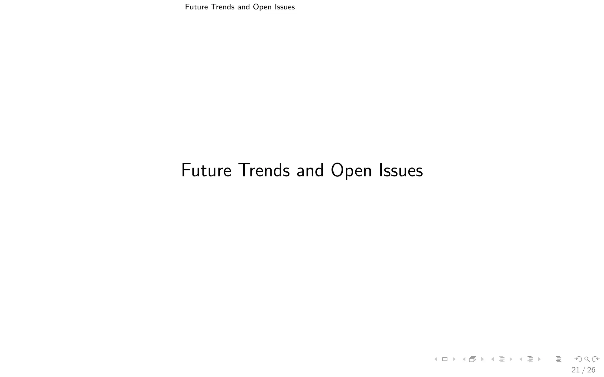 Future Trends and Open Issues
Future Trends and Open Issues
21 / 26
 