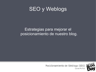 SEO y Weblogs Estrategias para mejorar el posicionamiento de nuestro blog. 