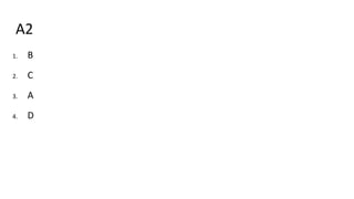 A2
1. B
2. C
3. A
4. D
 