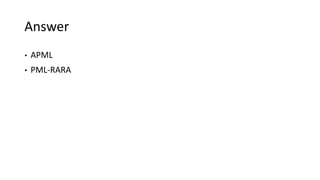 Answer
• APML
• PML-RARA
 