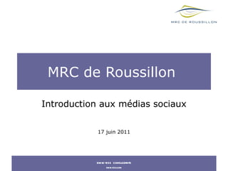 MRC de Roussillon  Introduction aux médias sociaux 17 juin 2011 emm-ess consultants emm-ess.com 
