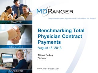 1
Benchmarking Total
Physician Contract
Payments
August 15, 2013
Allison Pullins,
Director
 