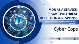 MDR AS A SERVICE:
PROACTIVE THREAT
DETECTION & RESPONSE
Understanding MDR (Managed Detection and
Response)
Cyber Cops
www....