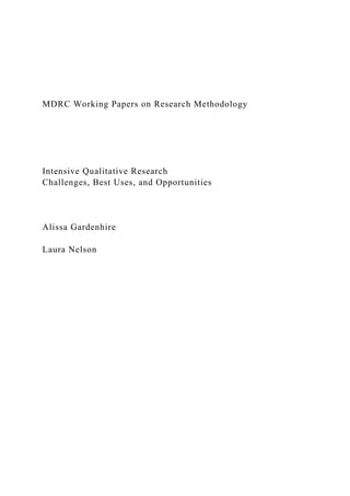 MDRC Working Papers on Research Methodology
Intensive Qualitative Research
Challenges, Best Uses, and Opportunities
Alissa Gardenhire
Laura Nelson
 