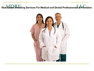 MDRE  LLC  Real Estate Investing Services For Medical and Dental Professionals & Providers 