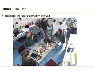 MDRS – The Hab

• Top level of the Hab during the film crew visit




                                                    7
 
