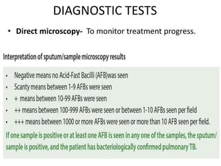 DIAGNOSTIC TESTS
• Direct microscopy- To monitor treatment progress.
 