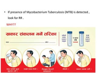 • If presence of Mycobacterium Tuberculosis (MTB) is detected ,
look for RR .
WHY??
 